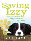 Saving Izzy (eBook): The Abandoned Dog Who Stole My Heart